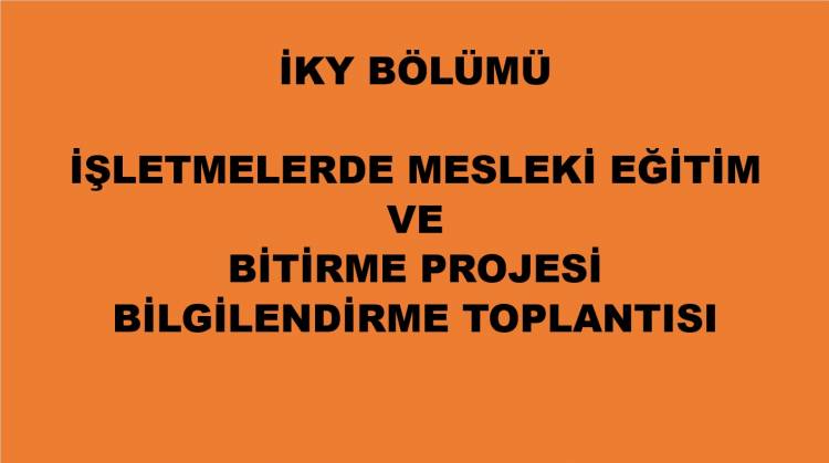 İşletmelerde Mesleki Eğitim ve Bitirme Çalışması İçin Bilgilendirme Toplantısı yapıldı.